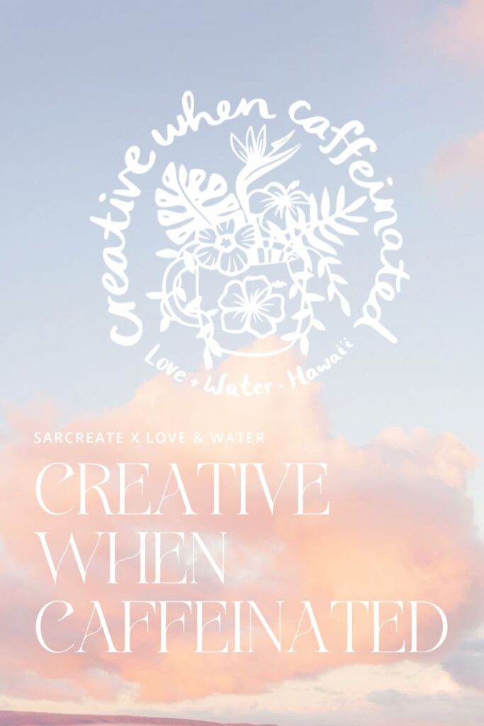 Creative When Caffeinated logo design by Hawaii artist Sarcreate for Love and Water on Maui