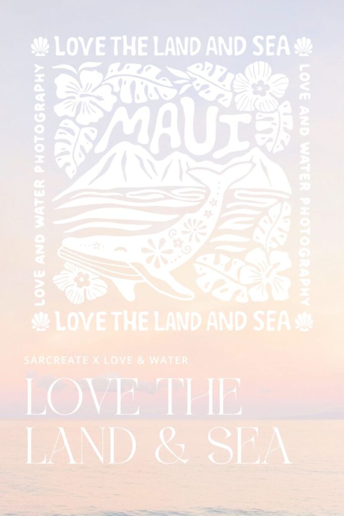 Love the Land and Sea design by Sarcreate on Maui for love and water photography